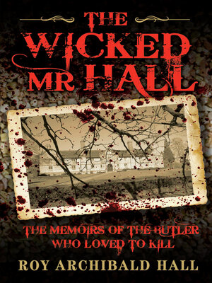 cover image of The Wicked Mr Hall--The Memoirs of the Butler Who Loved to Kill